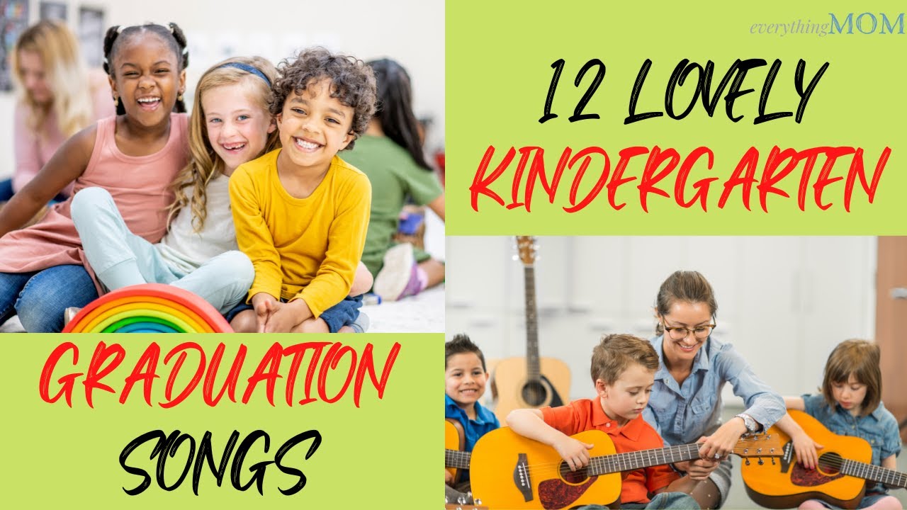 12 Lovely Kindergarten Graduation Songs You will Love I Kindergarten