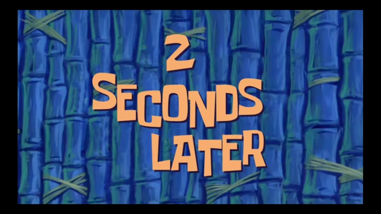 2 Seconds Later... Sound Effect (From SpongeBob Time Card) - YouTube