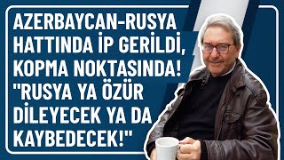 Azerbaycan-Rusya Hattinda İp Geri̇ldi̇ Kopma Noktasinda Rusya Ya Özür Di̇leyecek Ya Da Kaybedecek