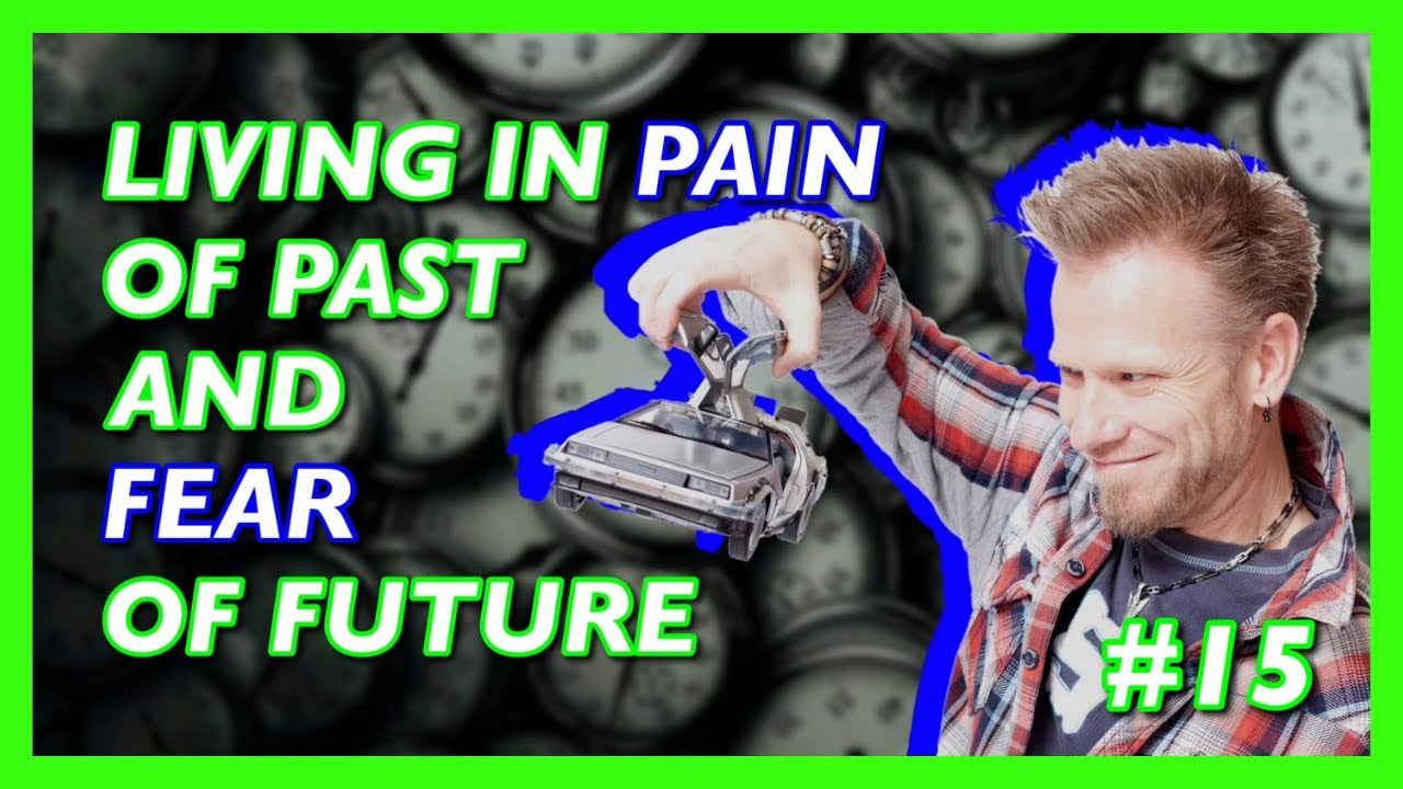 #15 LIVING IN PAIN OF PAST AND FEAR OF FUTURE - STREAM OF CONSCIOUSNESS