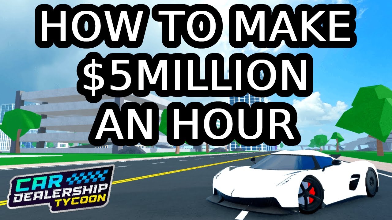 How To Make $5M An Hour In Car Dealership Tycoon - YouTube