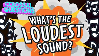  What's The Loudest Sound Ever Made?  | COLOSSAL SONGS