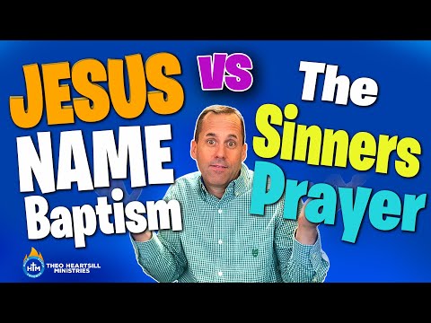 Jesus Name Baptism vs the Sinner's Prayer – Theo Heartsill 2019