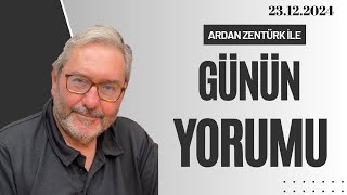 Ardan Zentürk İle Günün Yorumu 23122024