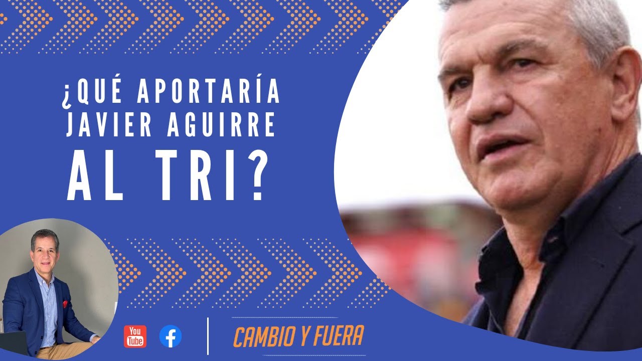 ¿Qué aportaría Javier Aguirre al TRI? - YouTube