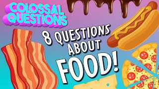 8 Mouth-Watering Questions About Food | COLOSSAL QUESTIONS