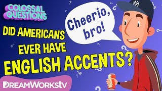 Why Don't Americans Have English Accents? | COLOSSAL QUESTIONS