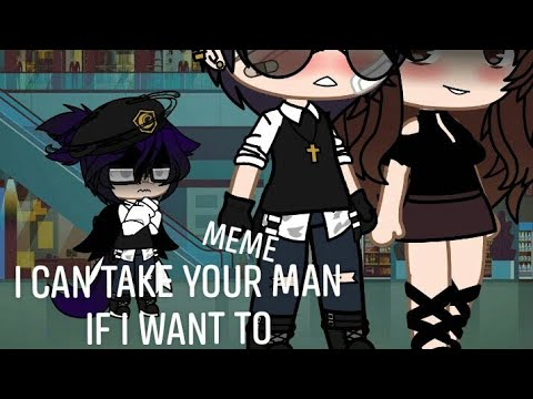 I can take your man if I want to//Gacha Club Meme - YouTube