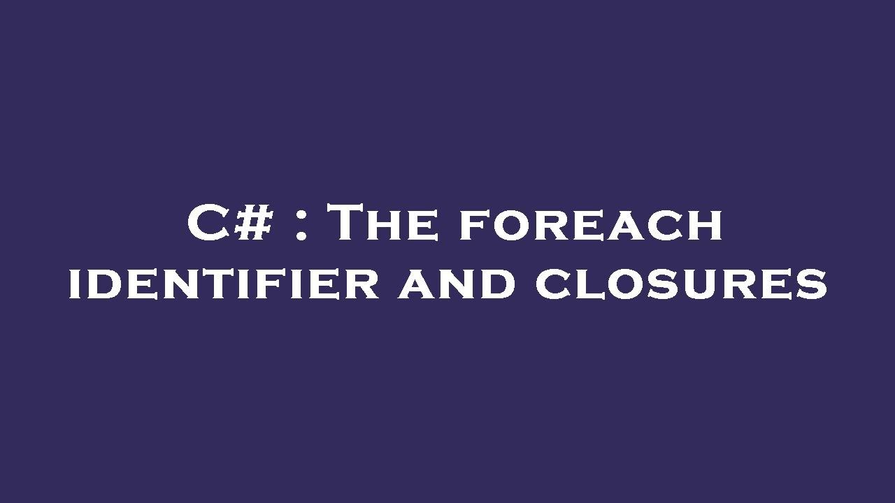 C# : The foreach identifier and closures - YouTube