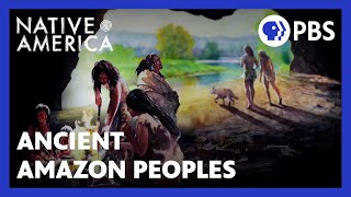 Ancient Amazon Peoples | Native America | PBS