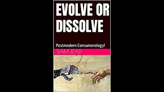 EVOLVE OR DISSOLVE: Postmodern Consumerology!