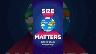 Let's Make Earth Twice as Large! #shorts #kurzgesagt