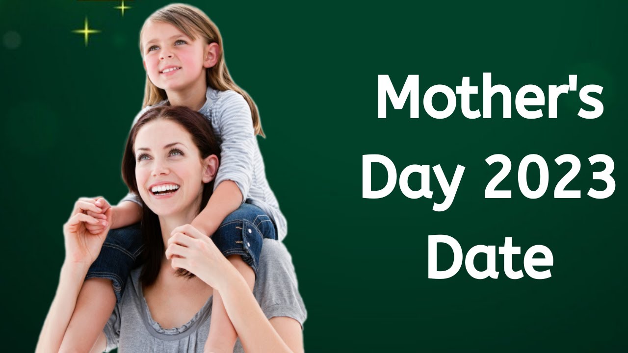 Mother's Day 2023 Date Happy Mother’s Day 2023 When is Mothers Day