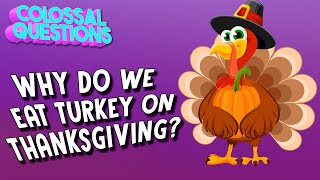 Why Do We Eat Turkey on Thanksgiving? | COLOSSAL QUESTIONS