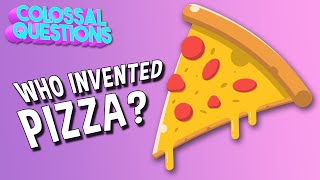 Who Invented Pizza? | COLOSSAL QUESTIONS