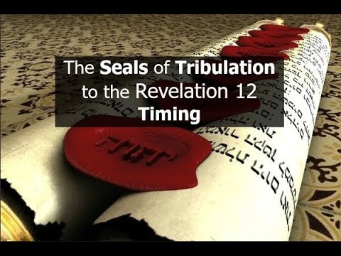 The Seals of Tribulation to the Revelation 12 Timing - YouTube