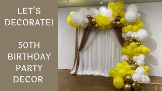 Setup With Me - 50th Birthday Party Balloon Decorations | Time ...