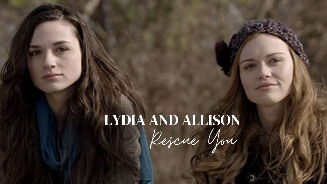 Lydia Martin & Allison Argent || I will rescue you (Teen Wolf Movie ...