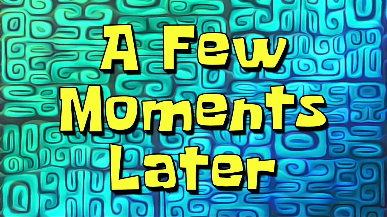 A Few Moments Later | Spongebob Time Cards - YouTube