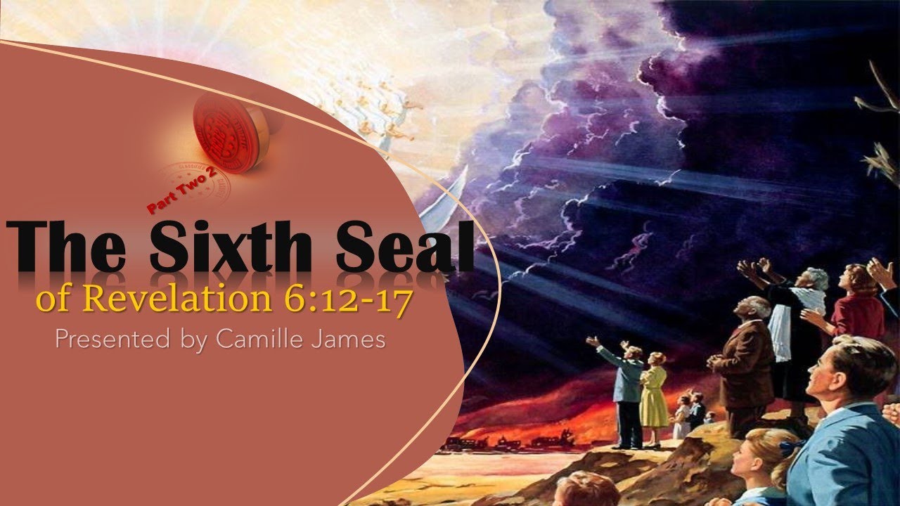 The Sixth Seal of Revelation 6:12 -17 Part 2 by Camille James [HELP ...