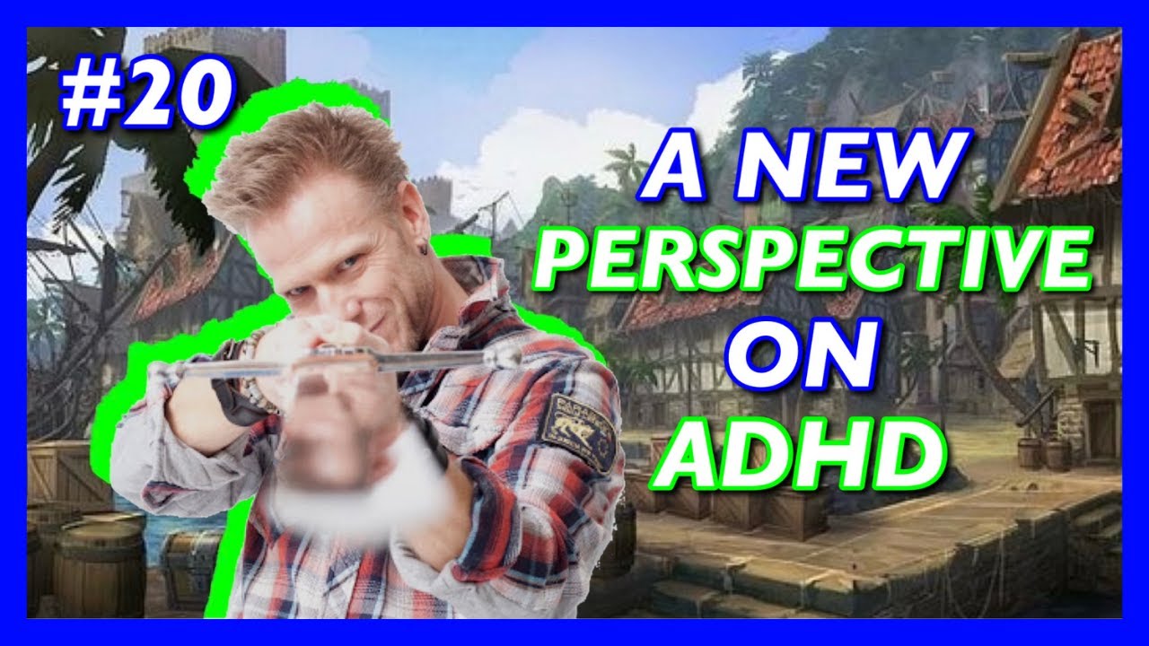 #20 A NEW PERSPECTIVE ON ADHD - STREAM OF CONSCIOUSNESS