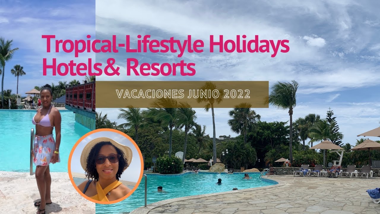 Lifestyle Tropical Holidays Resort - Mi experiencia | junio 2022 - YouTube