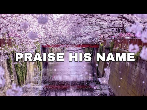 PRAISE HIS NAME- By SHARA MCKEE (Lyrics)