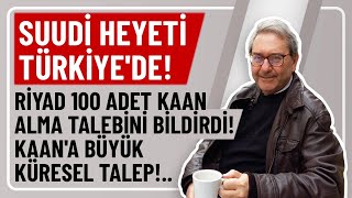 Suudi̇ Heyeti̇ Türki̇yede Ri̇yad 100 Adet Kaan Alma Talebi̇ni̇ Bi̇ldi̇rdi̇ Kaana Büyük Küresel Talep