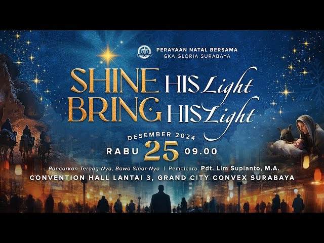 Ibadah Natal – 25 Desember 2024 – Shine His Light, Bring His Light – Pdt. Lim Supianto, M. A.