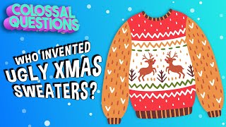 Who Invented Ugly Christmas Sweaters? | COLOSSAL QUESTIONS