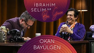 İbrahim Selim İle Bu Gece Okan Bayülgen Ezgi Gergin