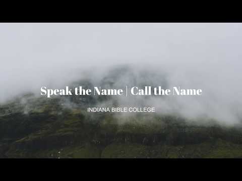 Speak the name | Call the name // Indiana Bible College (Lyrics)