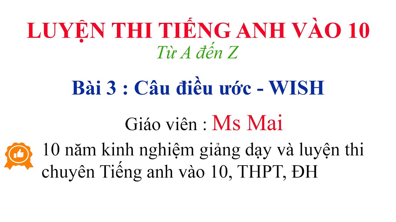 Luyện thi Tiếng anh vào 10 từ A đến Z - Bài 3 : Câu điều ước WISH