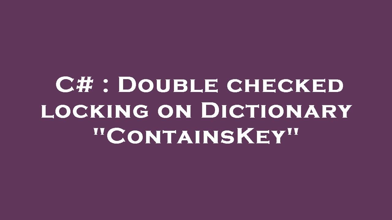 C# : Double checked locking on Dictionary 