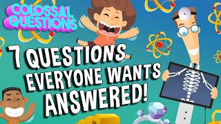 7 Questions EVERYONE Wants Answered | COLOSSAL QUESTIONS