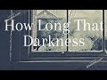 How Long That Darkness