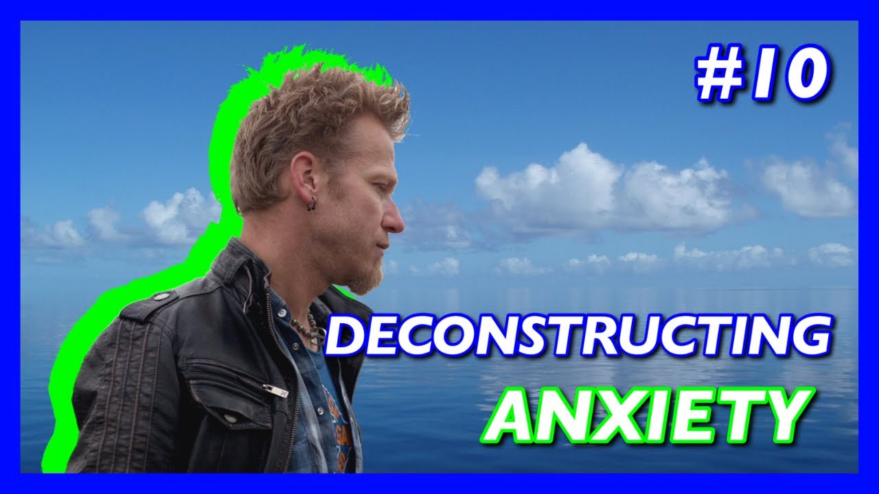 #10 DECONSTRUCTING ANXIETY - STREAM OF CONSCIOUSNESS