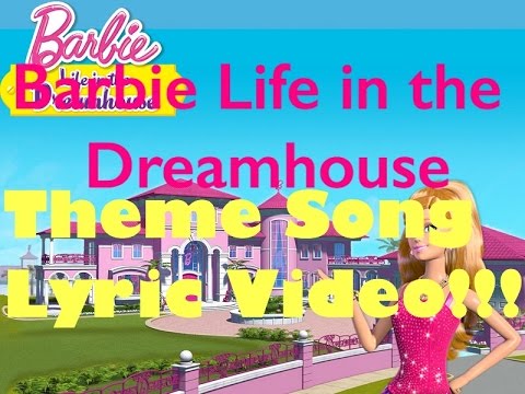 Barbie Life in the Dreamhouse - Theme Song (Lyric Video) | Barbie