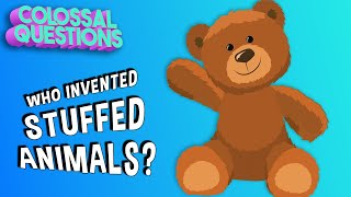 Who Invented Stuffed Animals? | COLOSSAL QUESTIONS