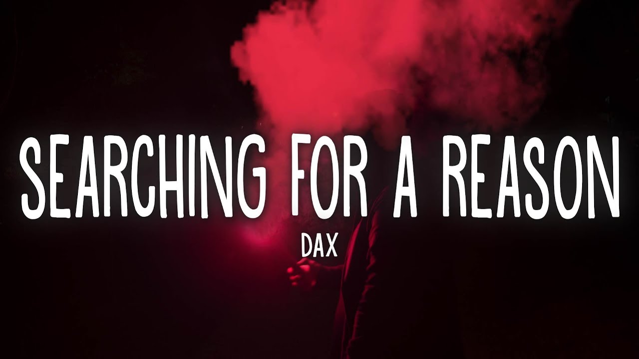 Dax - Searching For a Reason (Lyrics) - YouTube Music