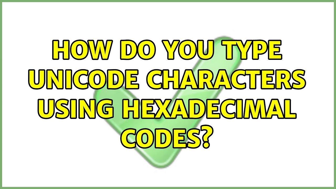 How do you type Unicode characters using hexadecimal codes? (11 ...