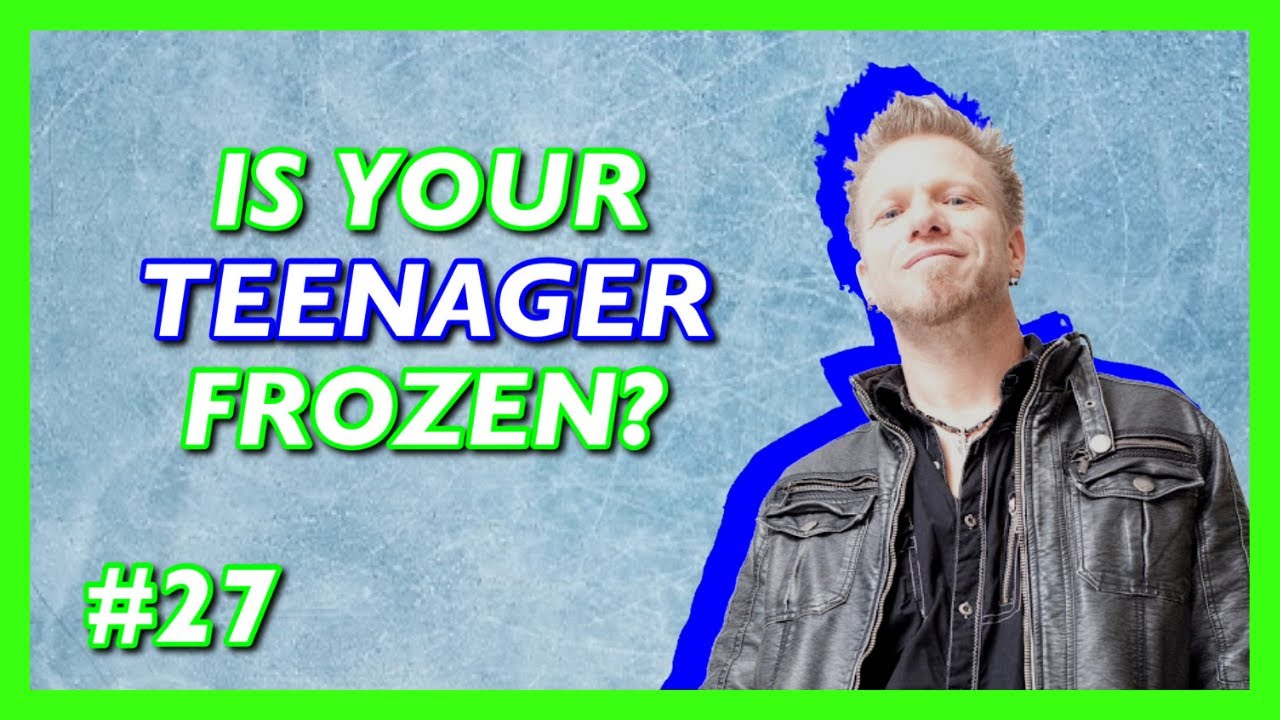 #27 IS YOUR TEENAGER FROZEN - STREAM OF CONSCIOUSNESS