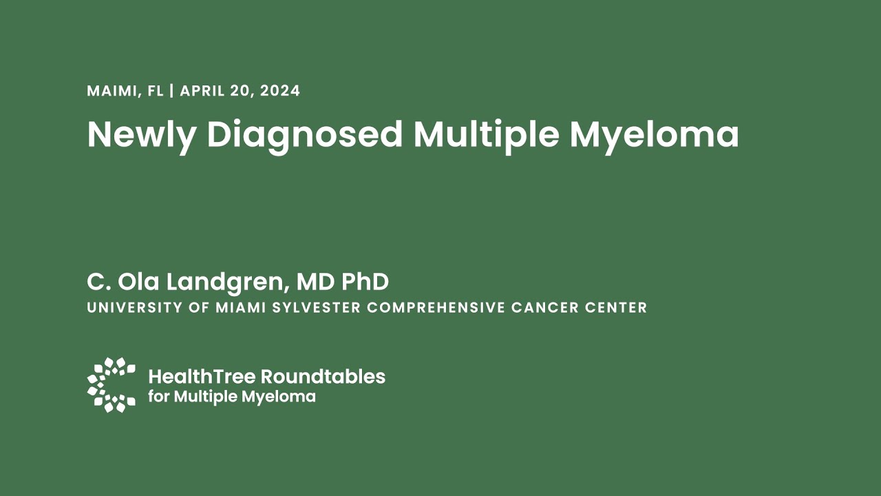 Newly Diagnosed Multiple Myeloma | Miami RoundTable April 20, 2024 ...