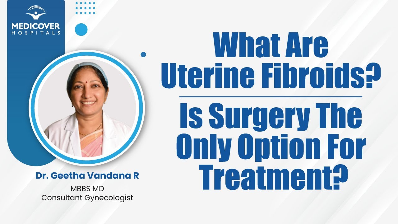 What Are Uterine Fibroids? Is Surgery The Only Option For Treatment ...