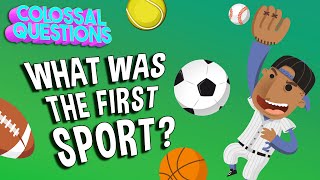 What Was The First Sport? | COLOSSAL QUESTIONS