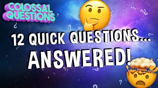 EVEN MORE Quick Questions Answered!! | COLOSSAL QUESTIONS