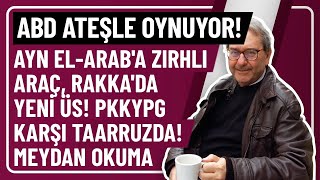 Abd Ateşle Oynuyor Ayn El-Araba Zirhli Araçrakkada Yeni̇ Üs Pkkypg Karşi Taarruzda Meydan Okuma