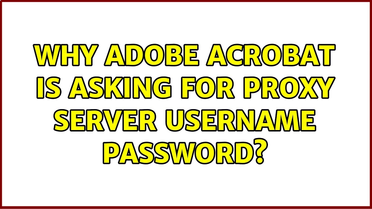 Why Adobe Acrobat is asking for Proxy server username password? - YouTube