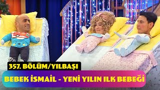 Bebek İsmail - Yeni Yılın İlk Bebeği 357 Bölüm Yılbaşı Özel - 2024