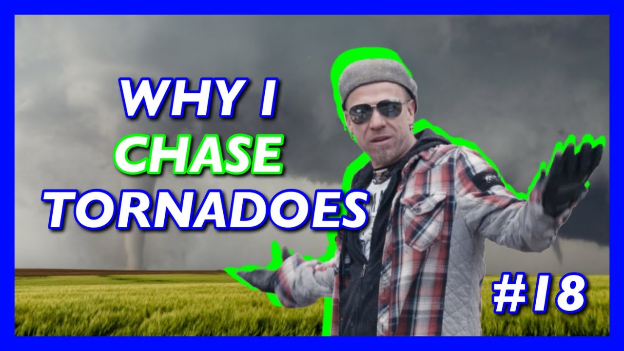 #18 WHY I CHASE TORNADOS - STREAM OF CONSCIOUSNESS